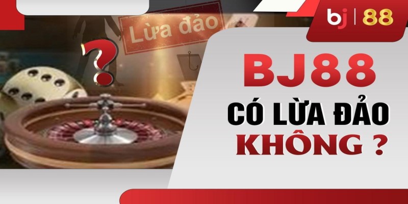 Sự thật nhà cái Bj88 lừa đảo