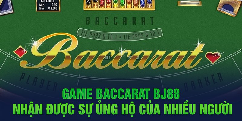Game Baccarat BJ88 nhận được sự ủng hộ của nhiều người