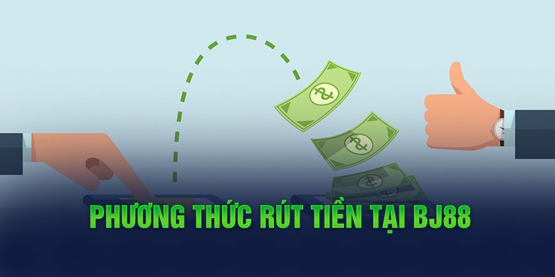 Phương thức rút tiền tại BJ88