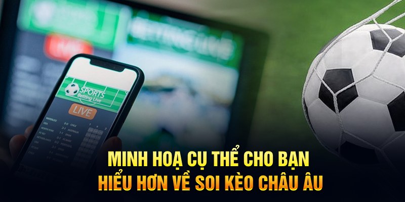 Minh hoạ cụ thể cho bạn hiểu hơn về soi kèo châu Âu